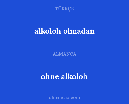 ohne alkoloh - alkoloh olmadan