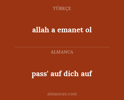 pass' auf dich auf - allah a emanet ol