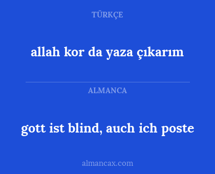 gott ist blind, auch ich poste - allah kor da yaza çıkarım