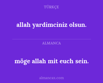 allah yardimciniz olsun. - möge allah mit euch sein.