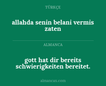 gott hat dir bereits schwierigkeiten bereitet. - allahda senin belani vermis zaten