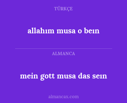 mein gott musa das seın - allahım musa o beın