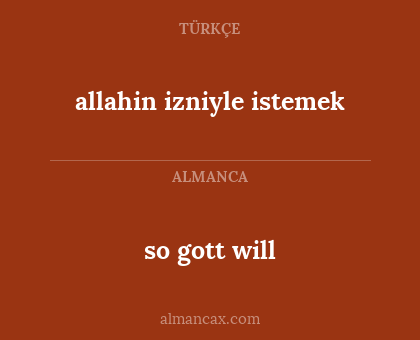 so gott will - allahin izniyle istemek
