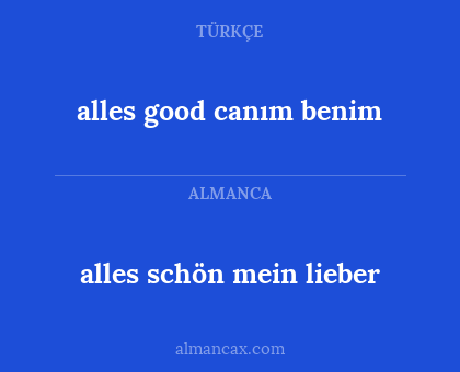 alles good canım benim - alles schön mein lieber