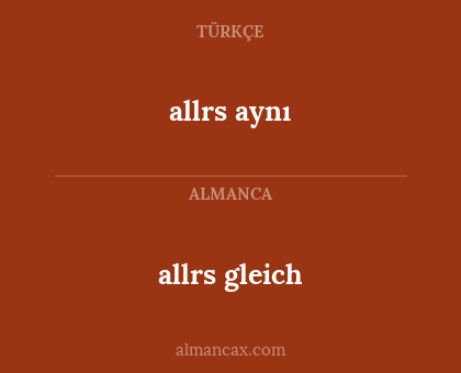 allrs gleich - allrs aynı