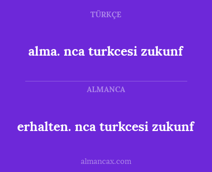 erhalten. nca turkcesi zukunf - alma. nca turkcesi zukunf