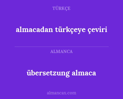 übersetzung almaca - almacadan türkçeye çeviri