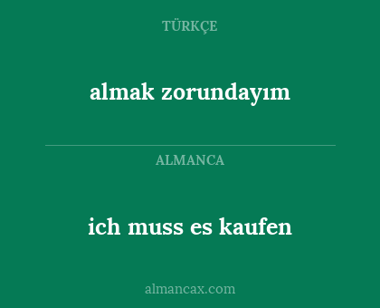 ich muss es kaufen - almak zorundayım
