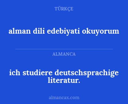 ich studiere deutschsprachige literatur. - alman dili edebiyati okuyorum