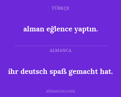 alman eğlence yaptın. - ihr deutsch spaß gemacht hat.