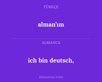ich bin deutsch, - alman’ım