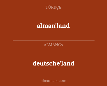 deutsche'land - alman'land