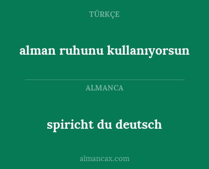 alman ruhunu kullanıyorsun - spiricht du deutsch
