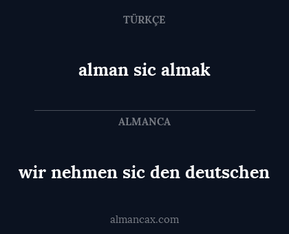 wir nehmen sic den deutschen - alman sic almak