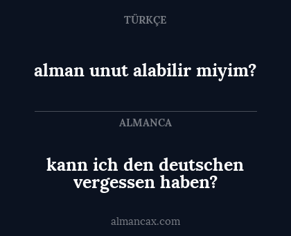 alman unut alabilir miyim? - kann ich den deutschen vergessen haben?