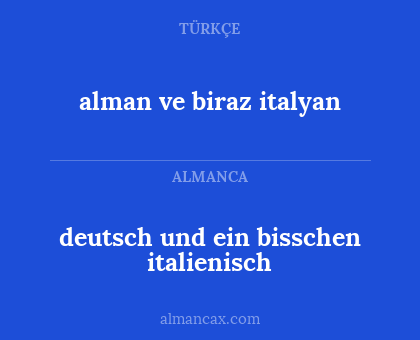 deutsch und ein bisschen italienisch - alman ve biraz italyan