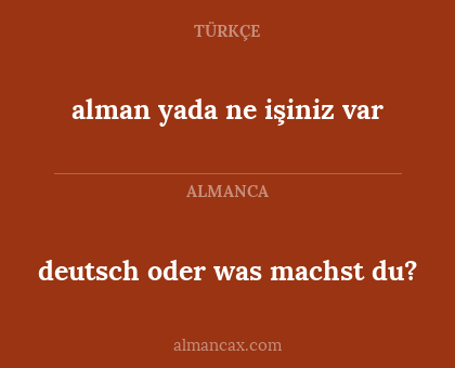 deutsch oder was machst du? - alman yada ne işiniz var