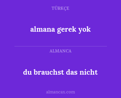 du brauchst das nicht - almana gerek yok