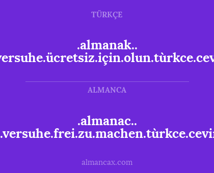 .almanac.. hic.versuhe.frei.zu.machen.tùrkce.cevirisi - .almanak.. hic.versuhe.ücretsiz.için.olun.tùrkce.cevirisi