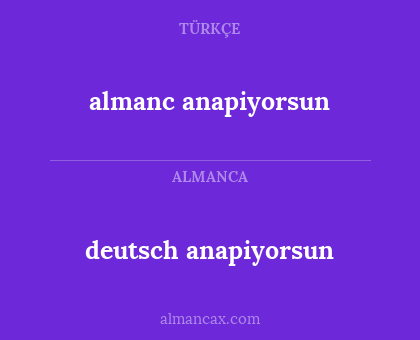 deutsch anapiyorsun - almanc anapiyorsun