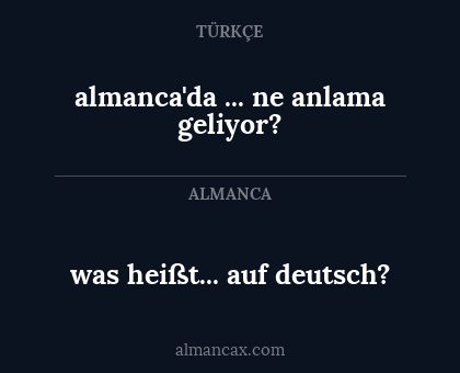 almanca'da ... ne anlama geliyor? - was heißt... auf deutsch?