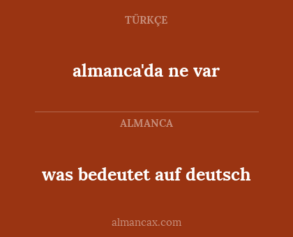 almanca'da ne var - was bedeutet auf deutsch