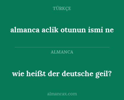 almanca aclik otunun ismi ne - wie heißt der deutsche geil?