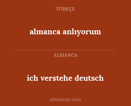 almanca anlıyorum - ich verstehe deutsch