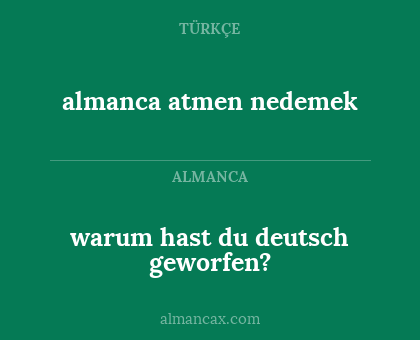 almanca atmen nedemek - warum hast du deutsch geworfen?