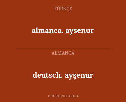 deutsch. ayşenur - almanca. aysenur