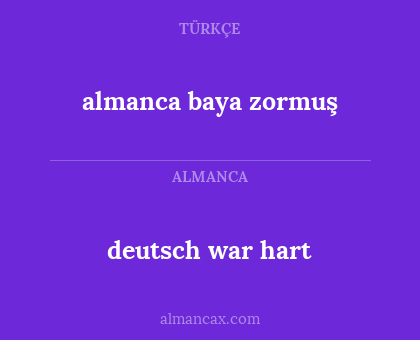 deutsch war hart - almanca baya zormuş