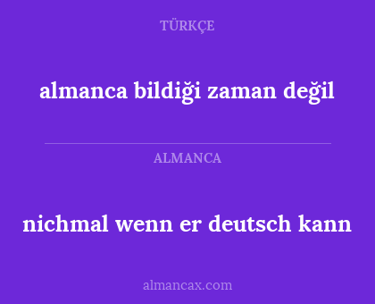 nichmal wenn er deutsch kann - almanca bildiği zaman değil