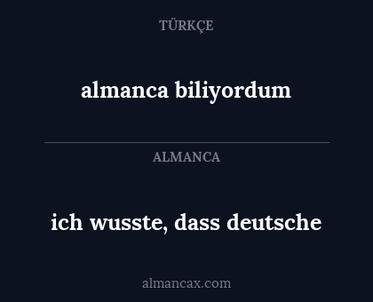 almanca biliyordum - ich wusste, dass deutsche
