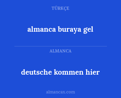 deutsche kommen hier - almanca buraya gel