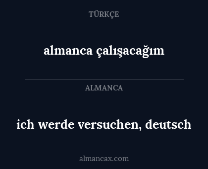 ich werde versuchen, deutsch - almanca çalışacağım