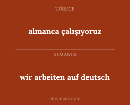 almanca çalışıyoruz - wir arbeiten auf deutsch