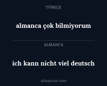 ich kann nicht viel deutsch - almanca çok bilmiyorum