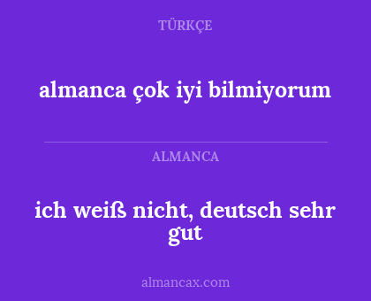 almanca çok iyi bilmiyorum - ich weiß nicht, deutsch sehr gut