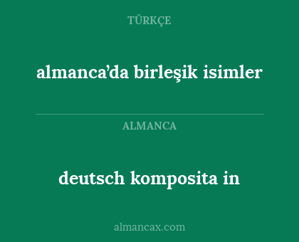 almanca’da birleşik isimler - deutsch komposita in