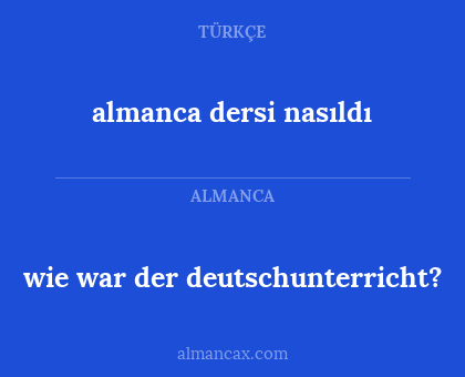 wie war der deutschunterricht? - almanca dersi nasıldı