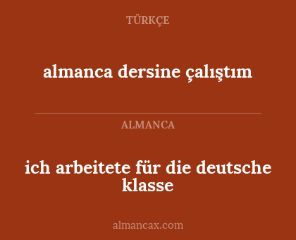 ich arbeitete für die deutsche klasse - almanca dersine çalıştım