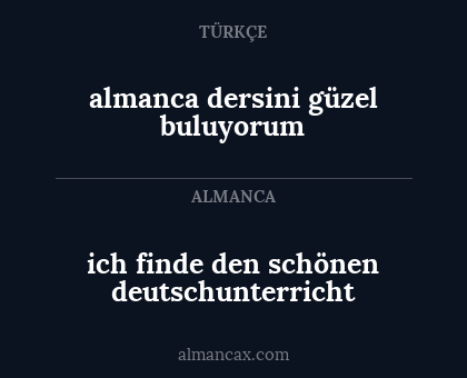 almanca dersini güzel buluyorum - ich finde den schönen deutschunterricht