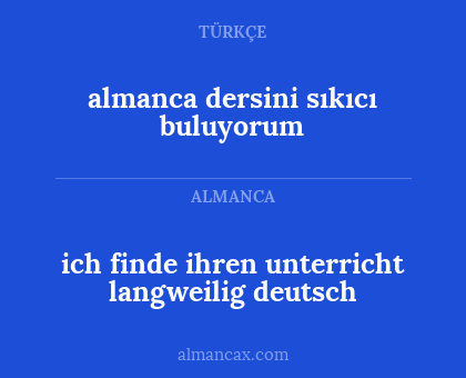 ich finde ihren unterricht langweilig deutsch - almanca dersini sıkıcı buluyorum