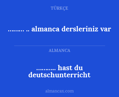 ……….. hast du deutschunterricht - ……… .. almanca dersleriniz var