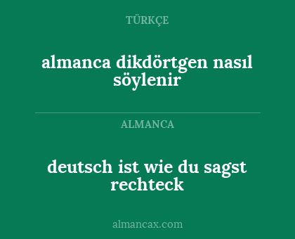 deutsch ist wie du sagst rechteck - almanca dikdörtgen nasıl söylenir