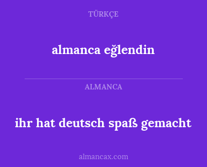 almanca eğlendin - ihr hat deutsch spaß gemacht