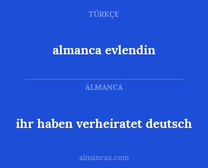 ihr haben verheiratet deutsch - almanca evlendin