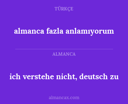 ich verstehe nicht, deutsch zu - almanca fazla anlamıyorum