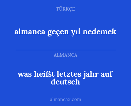 was heißt letztes jahr auf deutsch - almanca geçen yıl nedemek