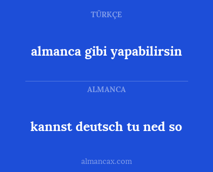almanca gibi yapabilirsin - kannst deutsch tu ned so